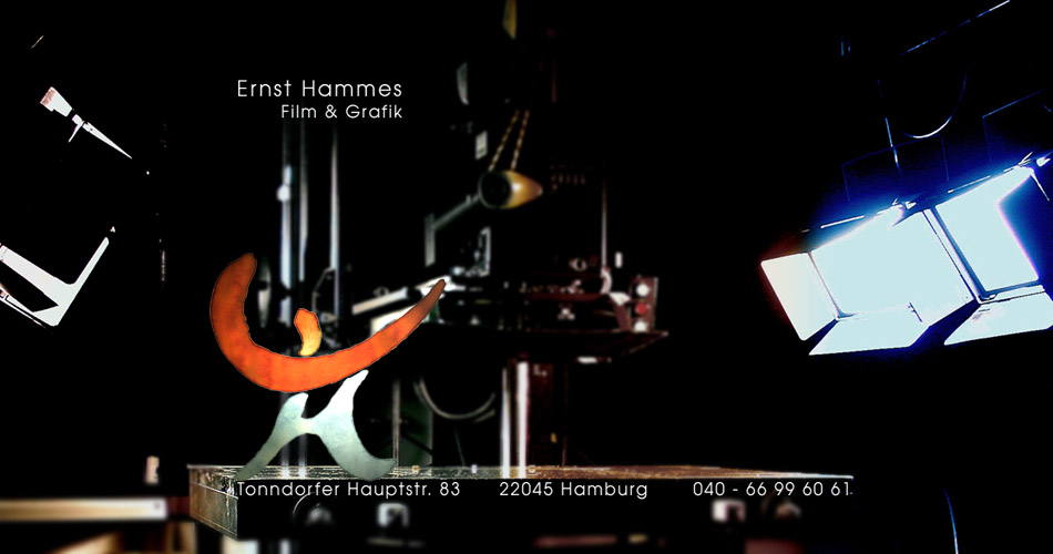 Ernst Hammes - Film und Grafik - Tonndorfer Hauptstr. 83 - 040 - 66 99 60 61